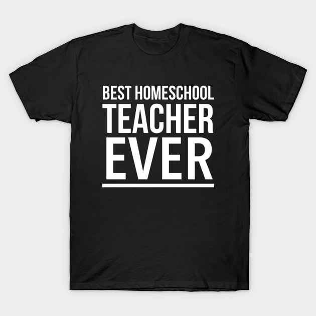 Best Homeschool Teacher Ever (2) - Funny T-Shirt by SpHu24